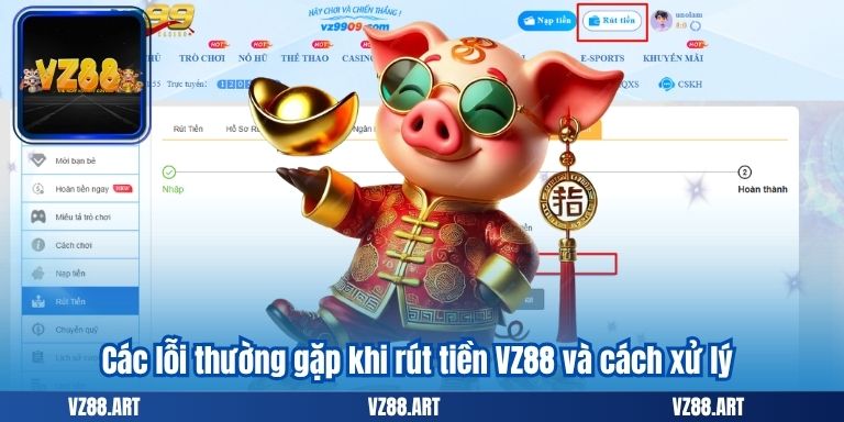 Rút Tiền VZ88 – Hướng Dẫn Nhanh Chóng, Dễ Hiểu Cho Người Mới 5 Các lỗi thường gặp khi rút tiền VZ88 và cách xử lý