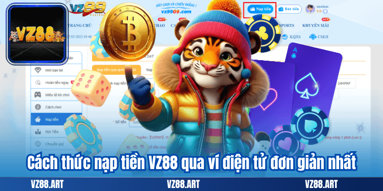 Nạp Tiền VZ88 – Tham Gia Ngay Để Nhận Quà Cực Khủng 8 Cách thức nạp tiền VZ88 qua ví điện tử đơn giản nhất