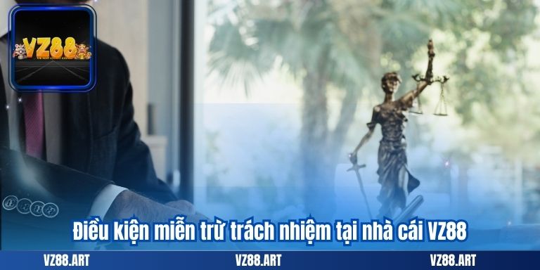 Điều kiện miễn trừ trách nhiệm tại nhà cái VZ88