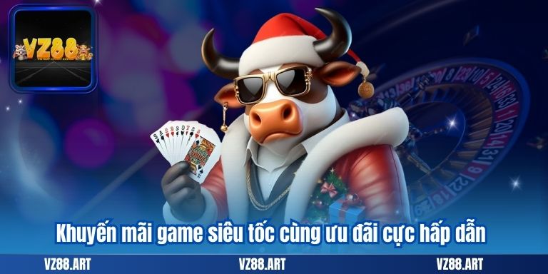 Khuyến mãi game siêu tốc cùng ưu đãi cực hấp dẫn