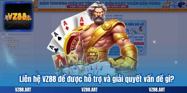 LIÊN HỆ VZ88 7 Liên hệ VZ88 để được hỗ trợ và giải quyết vấn đề gì?