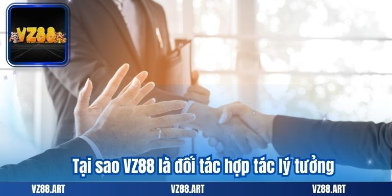 HỢP TÁC MỞ ĐẠI LÝ 6 Tại sao VZ88 là đối tác hợp tác lý tưởng