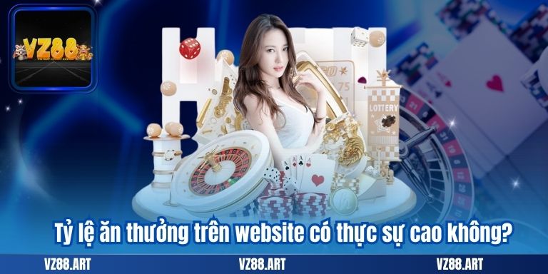 Tỷ lệ ăn thưởng trên website có thực sự cao không?