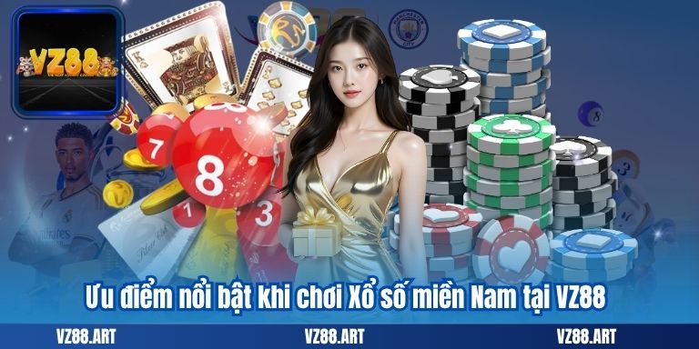 Xổ số miền Nam – Bí quyết chốt số “hút khách” tại VZ88 7 Ưu điểm nổi bật khi chơi Xổ số miền Nam tại VZ88