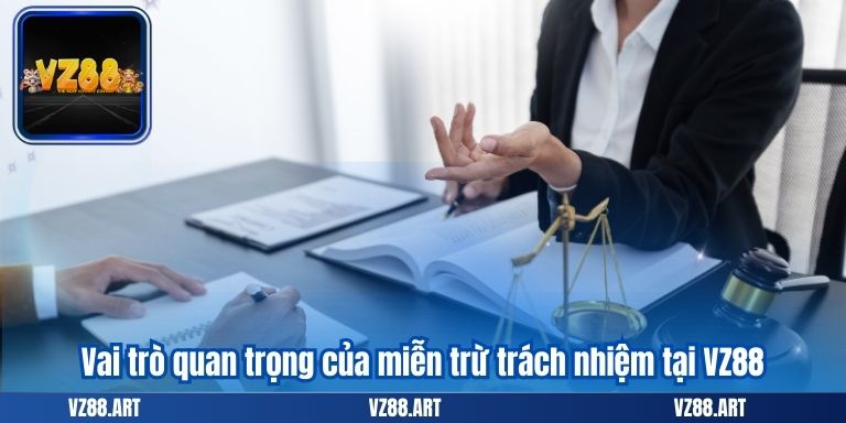 Vai trò quan trọng của miễn trừ trách nhiệm tại VZ88