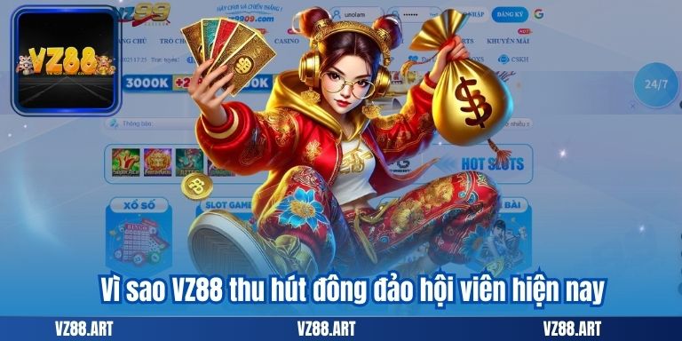 GIỚI THIỆU VZ88 6 Vì sao VZ88 thu hút đông đảo hội viên hiện nay